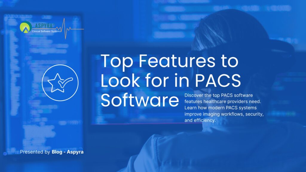 Top Features to Look for in PACS Software